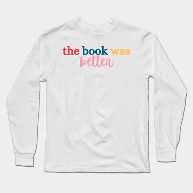 The Book Was Better Tee Long Sleeve T-Shirt by Haministic Harmony